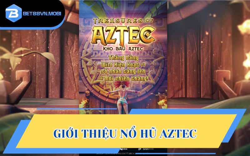 Nổ hũ Aztec - Siêu phẩm đáng trải nghiệm ở điểm cược