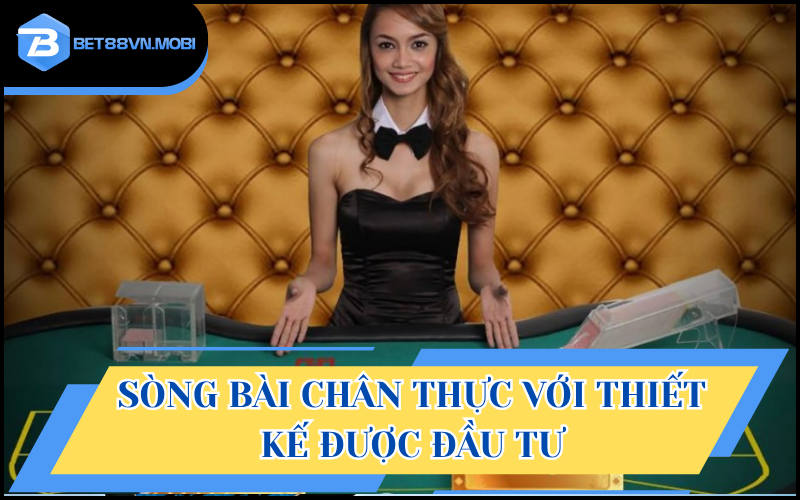 Sòng bài chân thực khi được đầu tư lớn về thiết kế