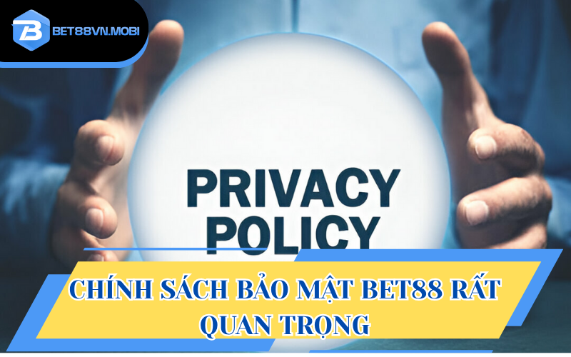 Chính sách bảo mật Bet88 - Tài liệu quan trọng cho việc trải nghiệm cá cược