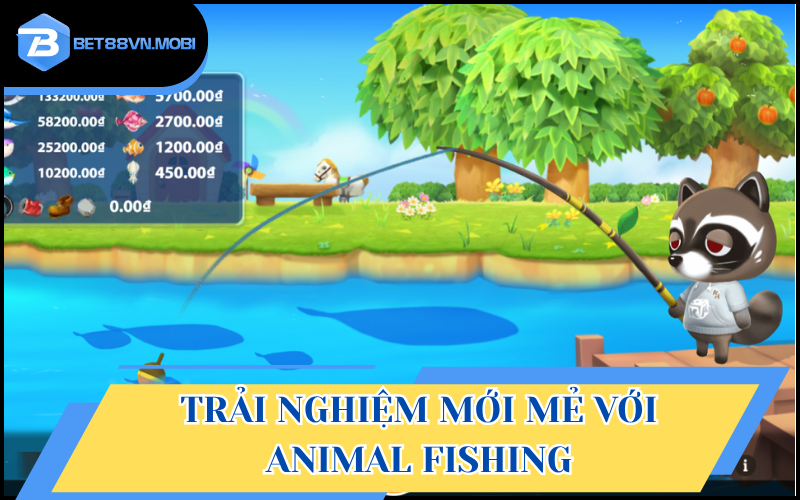 Trải nghiệm mới mẻ với Animal Fishing