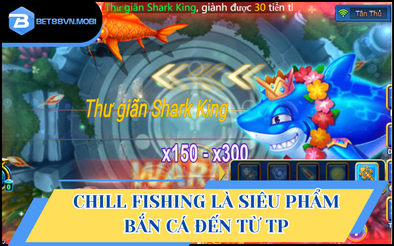 Chill Fishing là siêu phẩm bắn cá đến từ TP