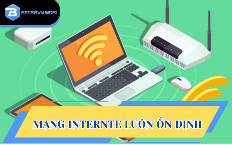Mạng Internet kết nối luôn phải có tốc độ xử lý nhanh, mượt